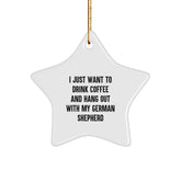 Funny German Shepherd Dog Gifts from Friends, Gifts for German Shepherd Dog Lovers - 'I Just Want To Drink Coffee And Hang Out With My German Shepherd', Star Ornament for Christmas - Image 1